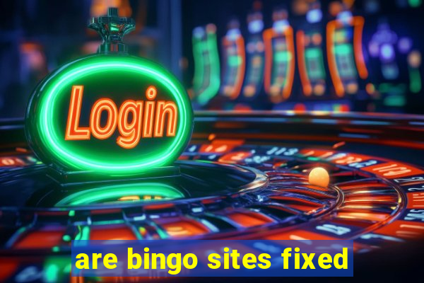 are bingo sites fixed