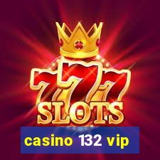 casino 132 vip