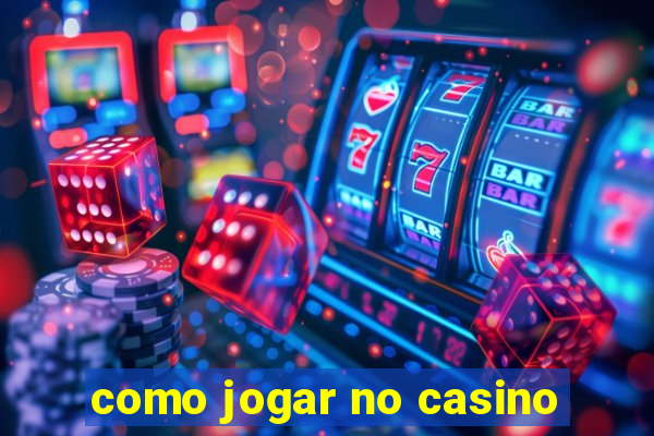 como jogar no casino