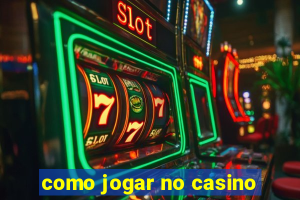 como jogar no casino