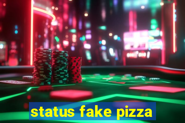 status fake pizza