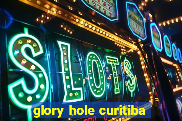 glory hole curitiba