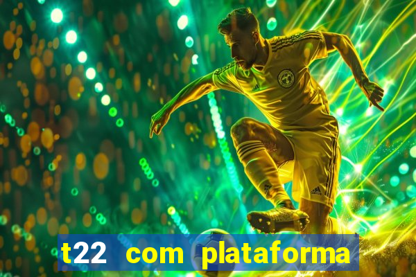 t22 com plataforma de jogos