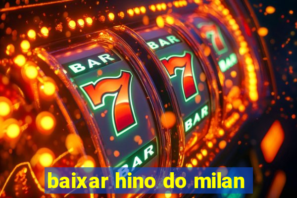 baixar hino do milan