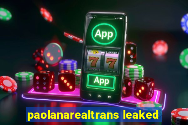 paolanarealtrans leaked