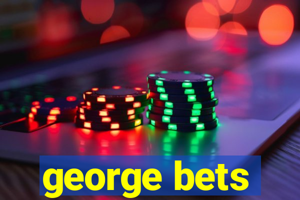 george bets