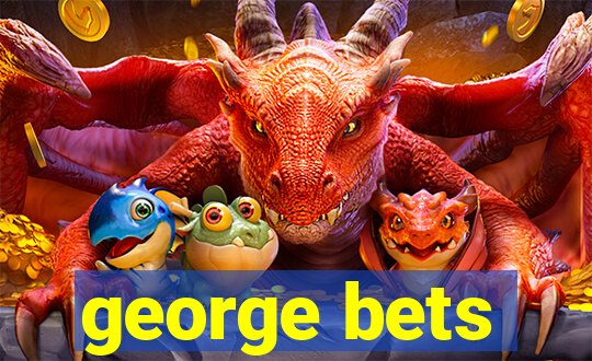 george bets