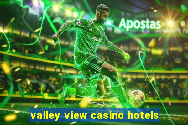 valley view casino hotels