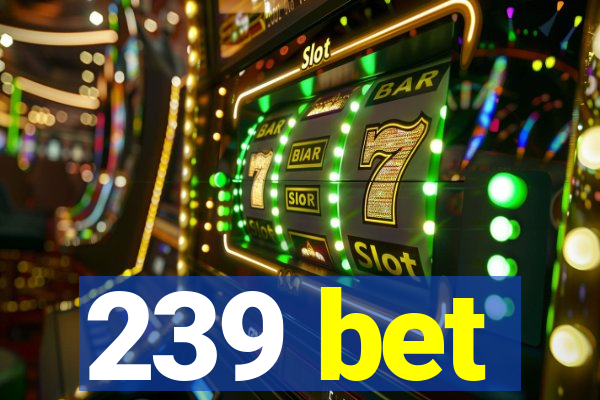 239 bet