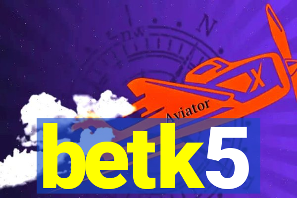 betk5