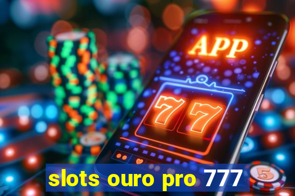 slots ouro pro 777