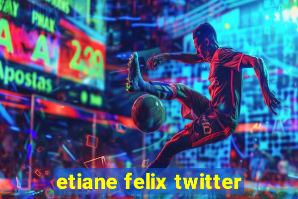 etiane felix twitter