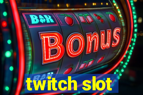 twitch slot