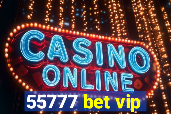 55777 bet vip