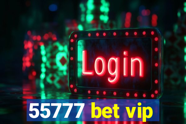 55777 bet vip