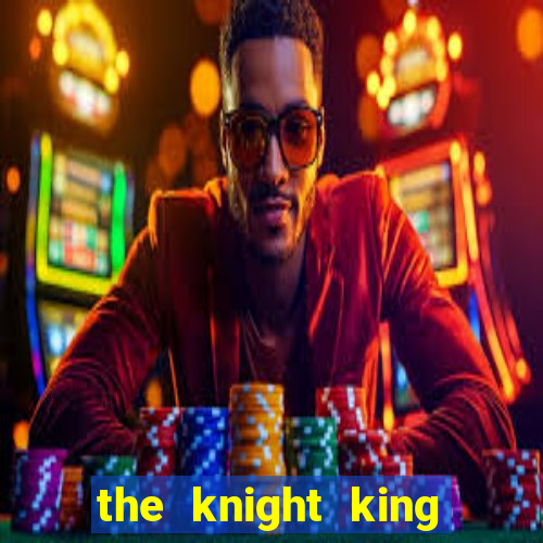 the knight king who returned with a god chapter