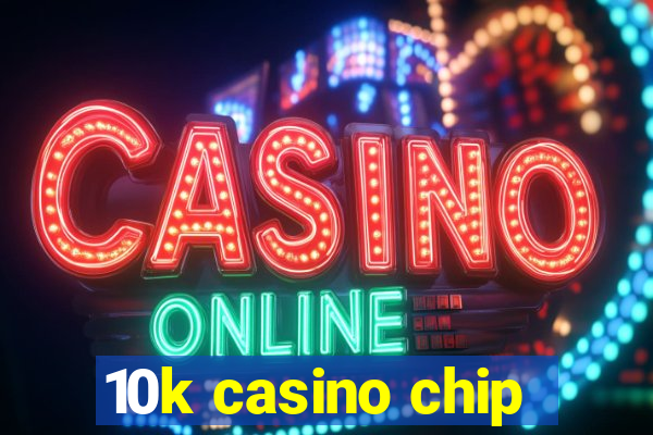 10k casino chip