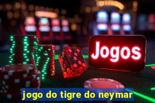 jogo do tigre do neymar