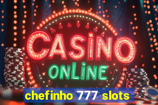 chefinho 777 slots