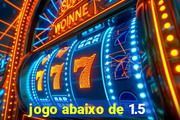 jogo abaixo de 1.5