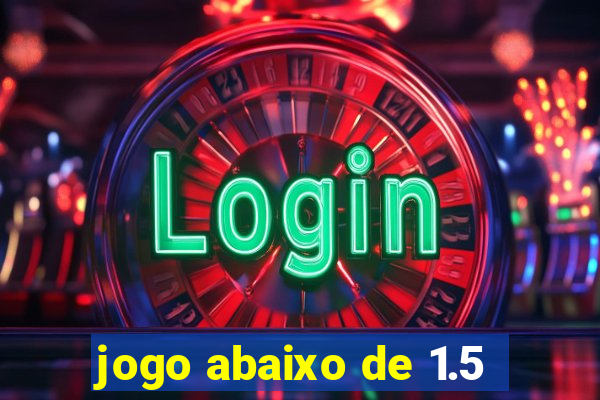 jogo abaixo de 1.5