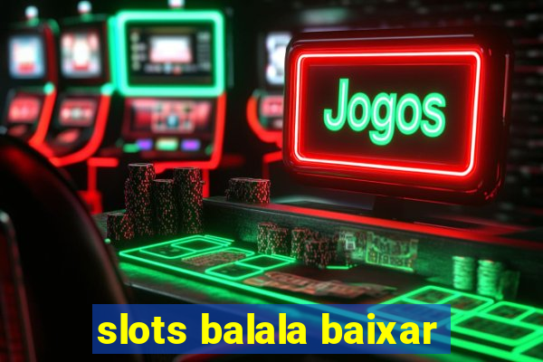 slots balala baixar