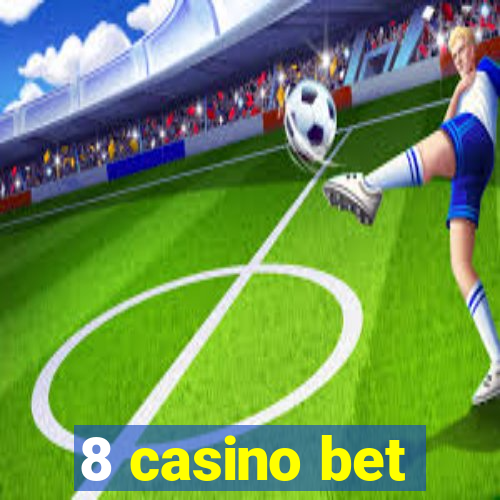 8 casino bet