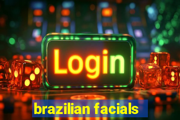 brazilian facials