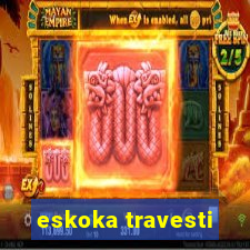 eskoka travesti