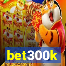 bet300k