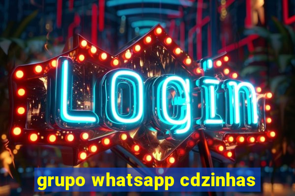 grupo whatsapp cdzinhas