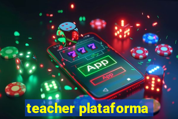 teacher plataforma