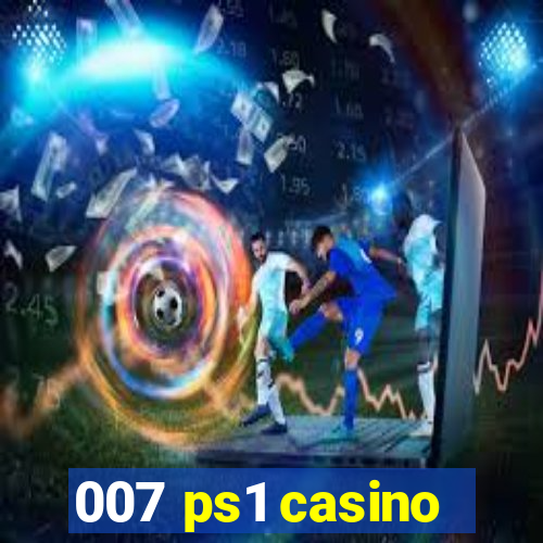 007 ps1 casino