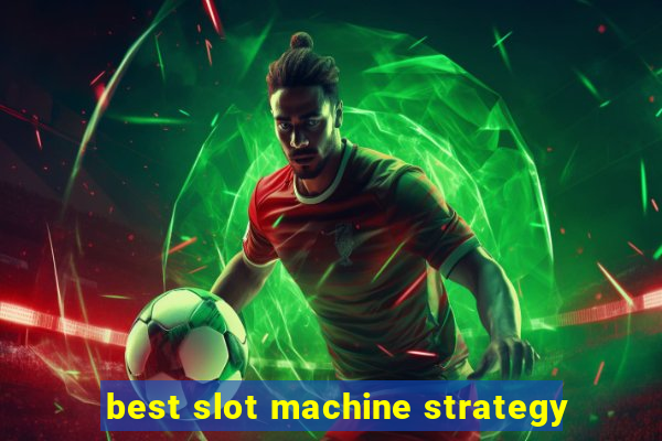 best slot machine strategy