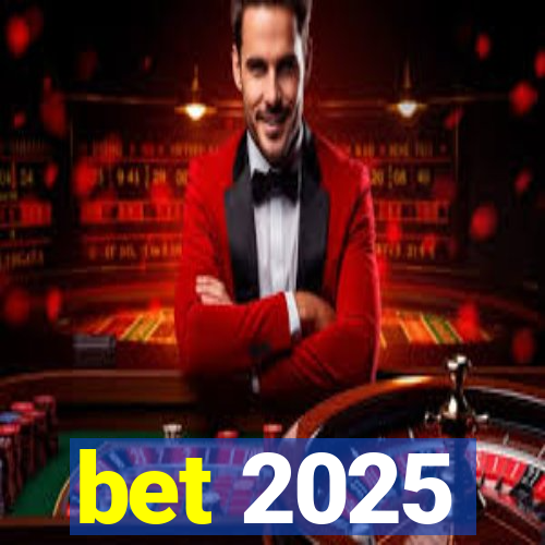 bet 2025