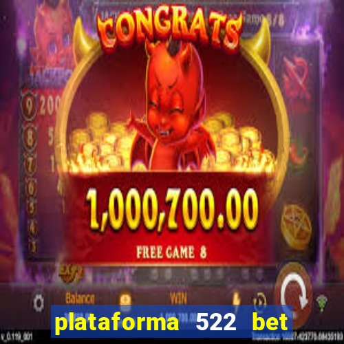 plataforma 522 bet 茅 confi谩vel