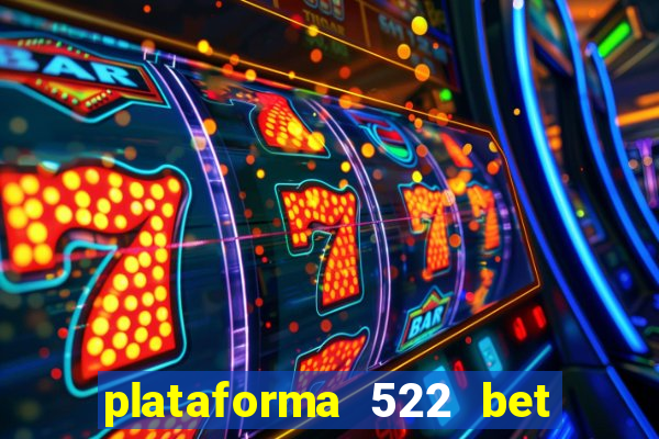 plataforma 522 bet 茅 confi谩vel