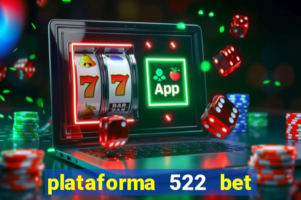 plataforma 522 bet 茅 confi谩vel