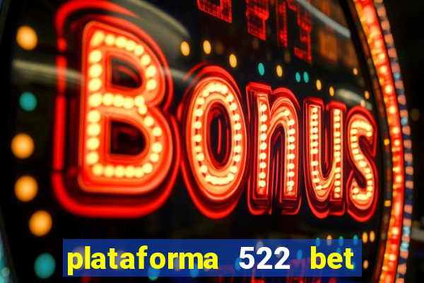 plataforma 522 bet 茅 confi谩vel