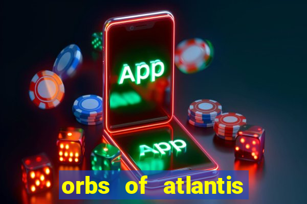 orbs of atlantis slot free play