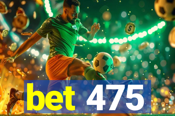 bet 475