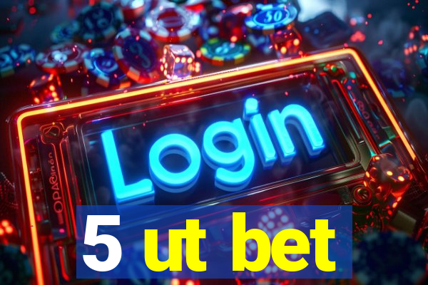 5 ut bet