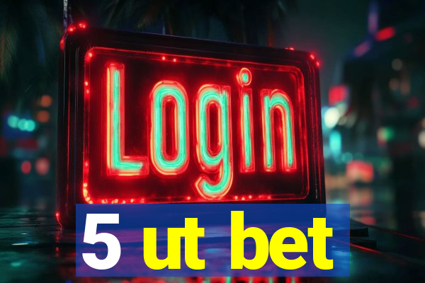 5 ut bet