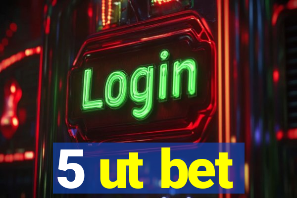 5 ut bet