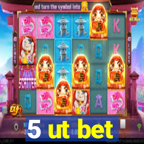 5 ut bet