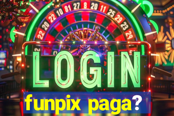 funpix paga?