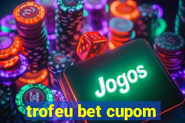 trofeu bet cupom