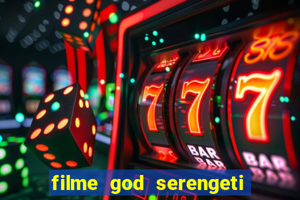 filme god serengeti completo dublado