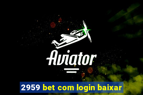 2959 bet com login baixar