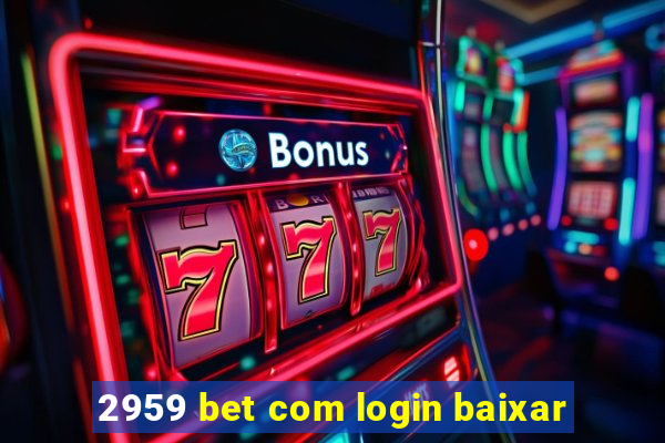 2959 bet com login baixar